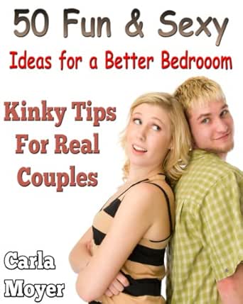50 Fun Sexy Ideas For A Better Bedroom Kinky Tips For