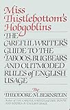 Miss Thistlebottom's Hobgoblins: The Careful Writer's Guide to the Taboos, Bugbears, and Outmoded Ru by Theodore M. Bernstein