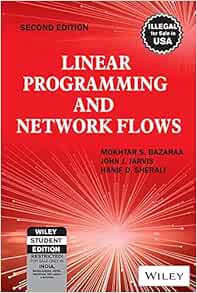 Linear Programming And Network Flows: MOKHTAR S. BAZARAA, JOHN J ...