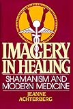 Image de Imagery in Healing: Shamanism and Modern Medicine