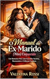 Livro O Manual do Ex-Marido (Não) Esquecido: Romance Hot de Reencontro: Ele é um CEO Bilionário Possessivo e ela escondeu seus trigêmeos por seis anos