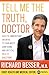 Tell Me the Truth, Doctor: Easy-to-Understand Answers to Your Most Confusing and Critical Health Questions - Book by Richard Besser