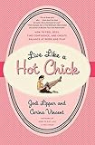 Live Like a Hot Chick: How to Feel Sexy, Find