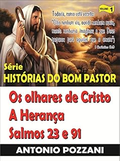 Histórias do Bom Pastor: Os Olhares de Cristo - A Herança - Salmos 23 e 91