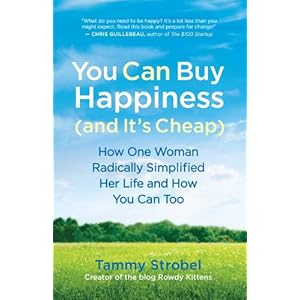 You Can Buy Happiness (and It's Cheap): How One Woman Radically Simplified Her Life and How You Can Too