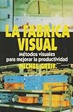 La Fabrica Visual : Metodos Visuales Para Mejorar la Productividad, Greif, Michel, 8487022901