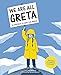 We Are All Greta: Be inspired by Greta Thunberg to save the world