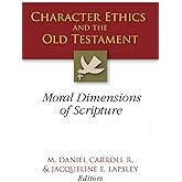 Character Ethics and the Old Testament: Moral Dimensions of Scripture