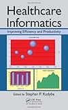 Healthcare Informatics: Improving Efficiency and Productivity, , 143980978X