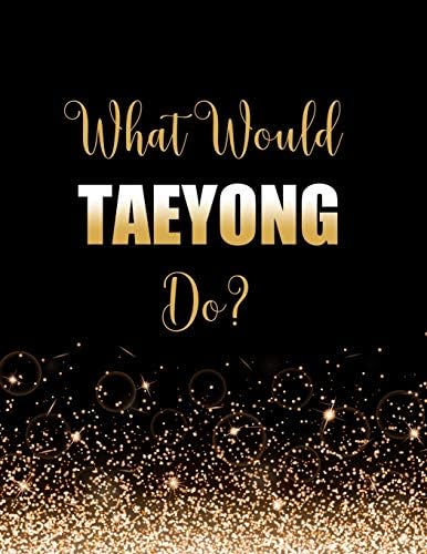 What Would Taeyong Do?: Large Notebook/Diary/Journal for Writing 100 Pages, Taeyong Gift for NCT 127 Fans