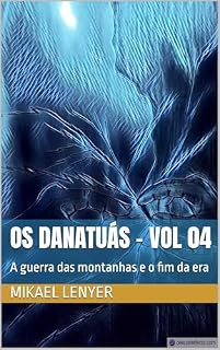 Livro OS DANATUÁS - Vol 04: A guerra das montanhas e o fim da era