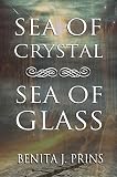Sea of Crystal, Sea of Glass by Benita J. Prins