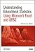 Understanding Educational Statistics Using Microsoft Excel and SPSS