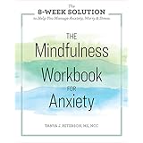 The Mindfulness Workbook for Anxiety: The 8-Week Solution to Help You Manage Anxiety, Worry &amp; Stress