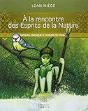 A la rencontre des Esprits de la Nature : Manuel pratique à l'usage de tous by