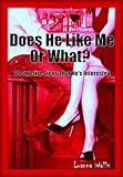 Does He Like Me Or What?: 60 Surefire Signs That He's Interested
