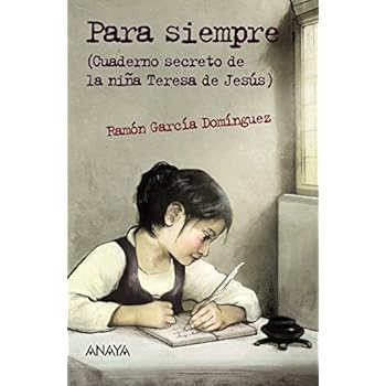 Para siempre: Cuaderno secreto de la niña Teresa de Jesús (Literatura Juvenil (A Partir De 12 Años) - Leer Y Pensar-Selección) Para siempre: Cuaderno secreto de la niña Teresa de Jesús (Literatura Juvenil (A Partir De 12 Años) - Leer Y Pensar-Selección)