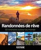 Randonnées de rêve : 50 itinéraires autour du monde by
