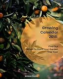 Growing Calendar 2018: Find Out When to Plant Your Garden This Year: (Plant Your Vegetable Garden) ( by Anissa  Cazier