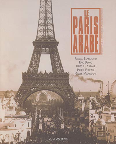 Le Paris arabe : 2 siècles de présence des Orientaux et des Maghrébins, 1830-2003 by Pascal Blanchard, Eric Deroo, Driss El Yazami, Pierre Fournié