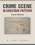 Crime Scene Bloodstain Pattern Analysis Workbook