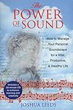 The Power of Sound: How to Manage Your Personal Soundscape for a Vital, Productive, and Healthy Life by 