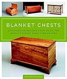 Blanket Chests: Outstanding Designs from 30 of the World's Finest Furniture Makers by 