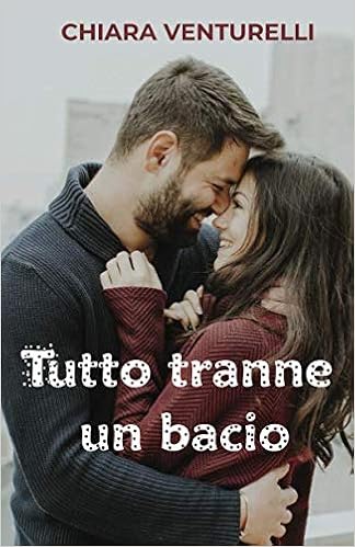 Chiara Venturelli - Tutto tranne un bacio (2018)