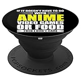 If It Doesn't Have To Do With Anime Video or Food Don't Care - PopSockets Grip and Stand for Phones and Tablets