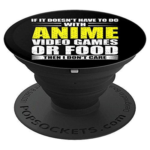 If It Doesn't Have To Do With Anime Video or Food Don't Care - PopSockets Grip and Stand for Phones and Tablets