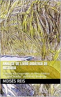 Livro Análise de livro didático de História: O Negro e a Escravidão na Obra didática "Projeto Araribá" da Editora Moderna.