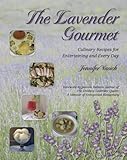 The Lavender Gourmet: Culinary Recipes for Entertaining and Every Day