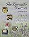 The Lavender Gourmet: Culinary Recipes for Entertaining and Every Day