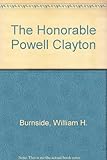 Front cover for the book The Honorable Powell Clayton by William H. Burnside