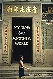 My Time in Another World: Experiences as a Foreign Correspondent in China by Noel Marie Fletcher