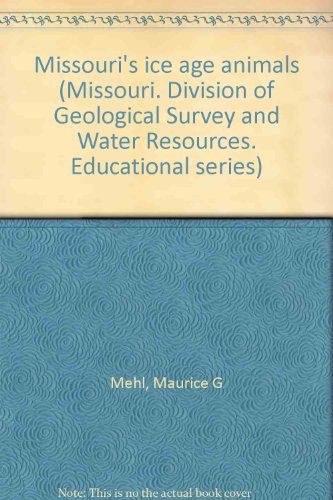 Missouri's ice age animals (Missouri. Division of Geological Survey and Water Resources. Educational series)