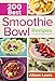200 Best Smoothie Bowl Recipes by 