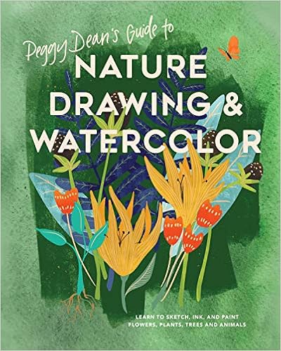 Peggy Dean's Guide to Nature Drawing and Watercolor: Learn to Sketch, Ink, and Paint Flowers, Plants, Trees, and Animals, by Peggy Dean