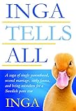 Inga Tells All : A saga of single parenthood, second marriage, surly fauna, and being mistaken for a by Inga