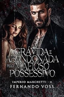 Livro Grávida e Abandonada pelo Mafioso Possessivo (Império Marchetti Livro 2)