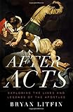 After Acts: Exploring the Lives and Legends of the Apostles
