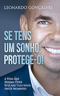Livro Se Tens Um Sonho, Protege-o!: A vida que desejas viver está nas tuas mãos neste momento.