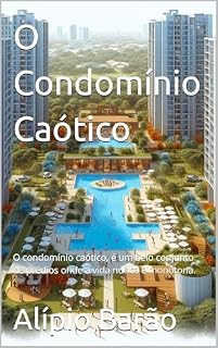 Livro O Condomínio Caótico: O condomínio caótico, é um belo conjunto de prédios onde a vida nunca é monótona.