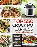 Top 550 Crock Pot Express Recipes Cookbook: The Complete Crock Pot Express Cookbook for Quick and De by Joshua Collins