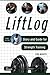 LiftLog: Diary and Guide for Strength Training by Tim Houts