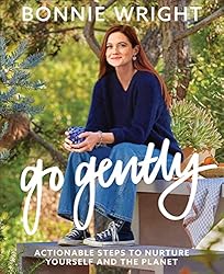 Go Gently: Actionable Steps to Nurture Yourself and