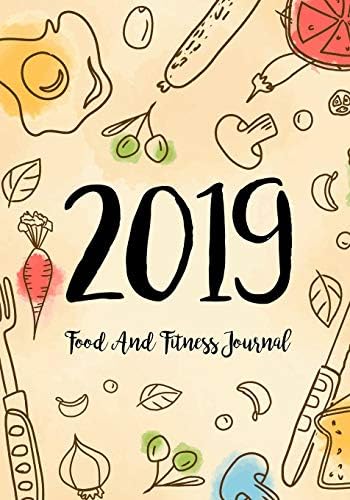 Food And Fitness Journal 2019: A Year - 365 Daily - 52 Week 2019 Planner Daily Weekly and Monthly Food exercise & fitness diet journal Diary For weight loss | Food Meal Design