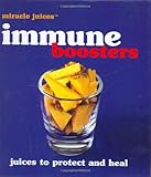 Image de Miracle Juices™: Immune Boosters: Juices to Protect and Heal