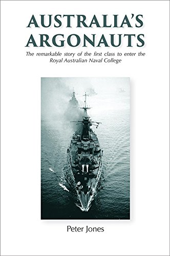 Australia's Argonauts: The remarkable story of the First Class to enter the Royal Australian Naval C by Peter Jones