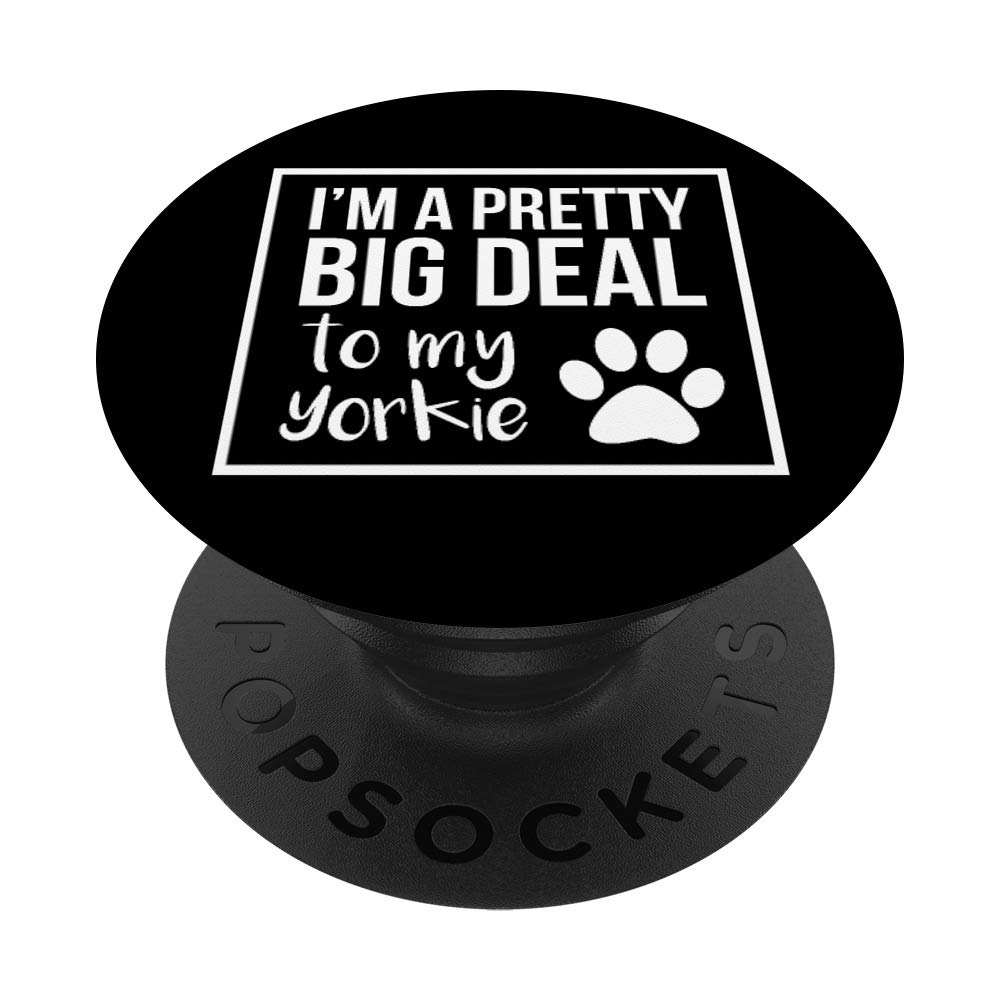 I'm A Pretty Big Deal To My Yorkie PopSockets PopGrip: Swappable Grip for Phones & Tablets